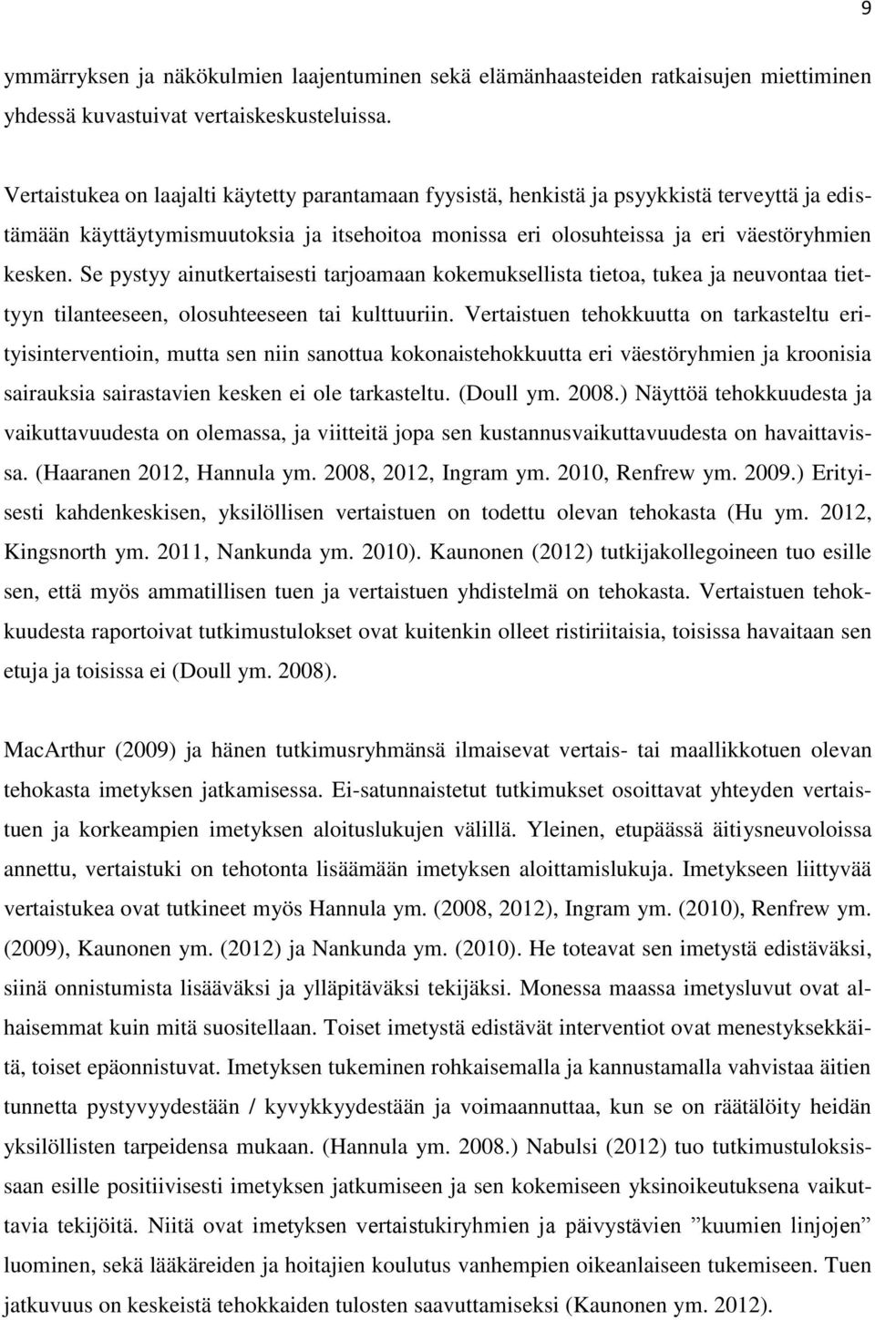 Se pystyy ainutkertaisesti tarjoamaan kokemuksellista tietoa, tukea ja neuvontaa tiettyyn tilanteeseen, olosuhteeseen tai kulttuuriin.