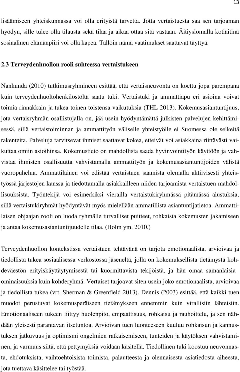 3 Terveydenhuollon rooli suhteessa vertaistukeen Nankunda (2010) tutkimusryhmineen esittää, että vertaisneuvonta on koettu jopa parempana kuin terveydenhuoltohenkilöstöltä saatu tuki.