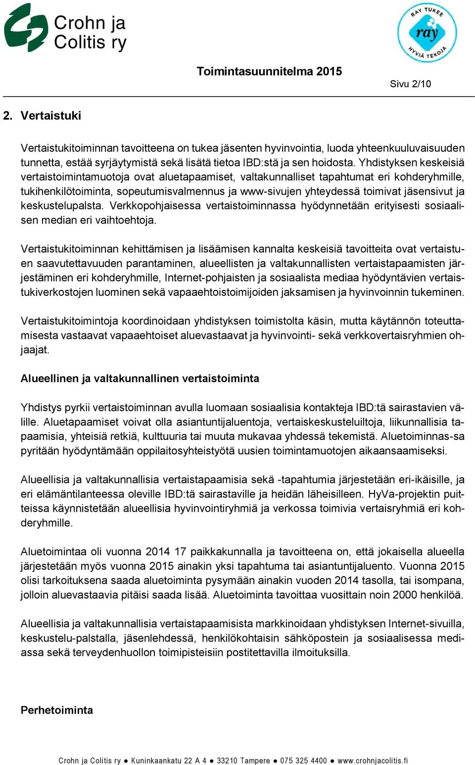 ja keskustelupalsta. Verkkopohjaisessa vertaistoiminnassa hyödynnetään erityisesti sosiaalisen median eri vaihtoehtoja.