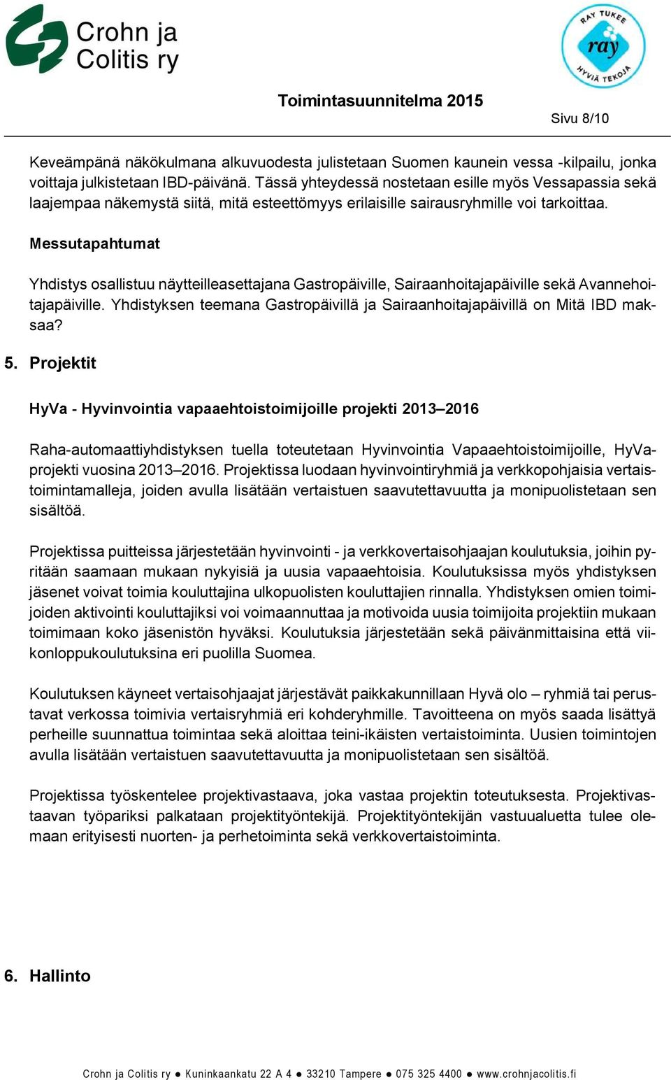 Messutapahtumat Yhdistys osallistuu näytteilleasettajana Gastropäiville, Sairaanhoitajapäiville sekä Avannehoitajapäiville.