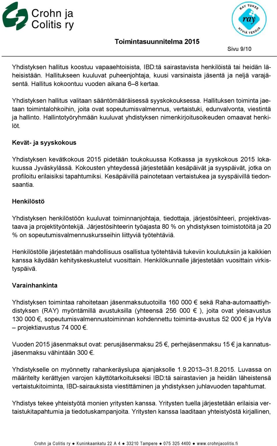 Hallituksen toiminta jaetaan toimintalohkoihin, joita ovat sopeutumisvalmennus, vertaistuki, edunvalvonta, viestintä ja hallinto.