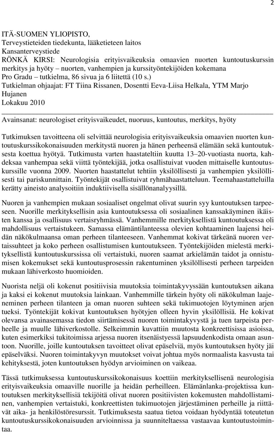 ) Tutkielman ohjaajat: FT Tiina Rissanen, Dosentti Eeva-Liisa Helkala, YTM Marjo Hujanen Lokakuu 2010 Avainsanat: neurologiset erityisvaikeudet, nuoruus, kuntoutus, merkitys, hyöty Tutkimuksen