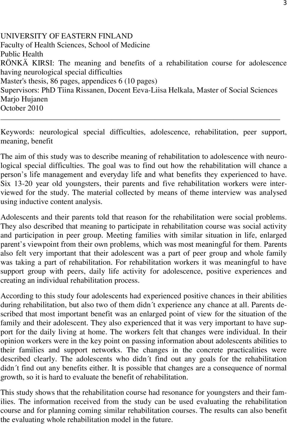 neurological special difficulties, adolescence, rehabilitation, peer support, meaning, benefit The aim of this study was to describe meaning of rehabilitation to adolescence with neurological special