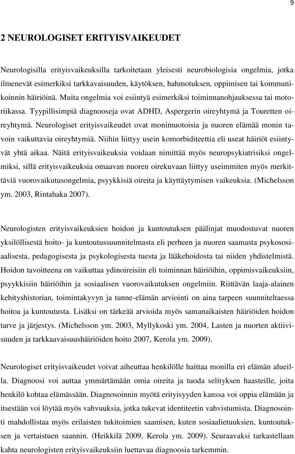 Neurologiset erityisvaikeudet ovat monimuotoisia ja nuoren elämää monin tavoin vaikuttavia oireyhtymiä. Niihin liittyy usein komorbiditeettia eli useat häiriöt esiintyvät yhtä aikaa.