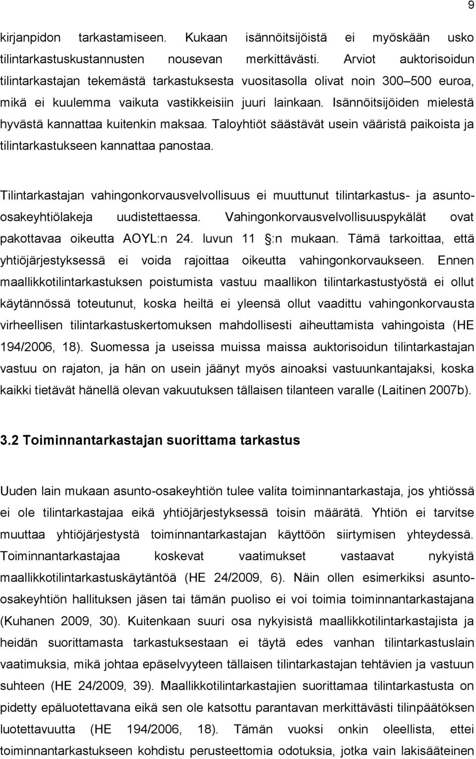 Isännöitsijöiden mielestä hyvästä kannattaa kuitenkin maksaa. Taloyhtiöt säästävät usein vääristä paikoista ja tilintarkastukseen kannattaa panostaa.