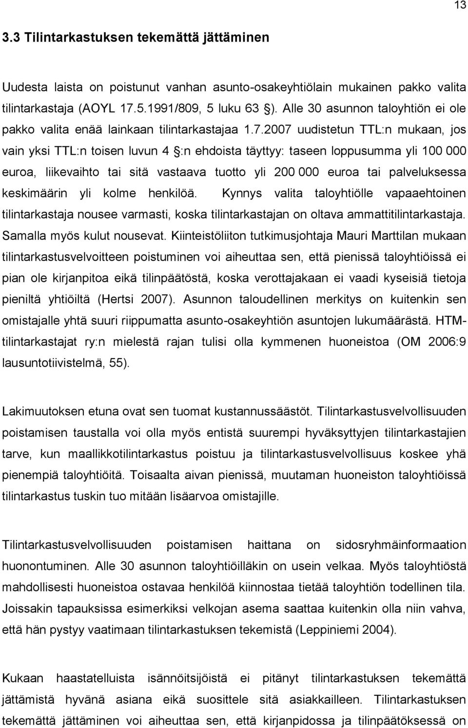 2007 uudistetun TTL:n mukaan, jos vain yksi TTL:n toisen luvun 4 :n ehdoista täyttyy: taseen loppusumma yli 100 000 euroa, liikevaihto tai sitä vastaava tuotto yli 200 000 euroa tai palveluksessa