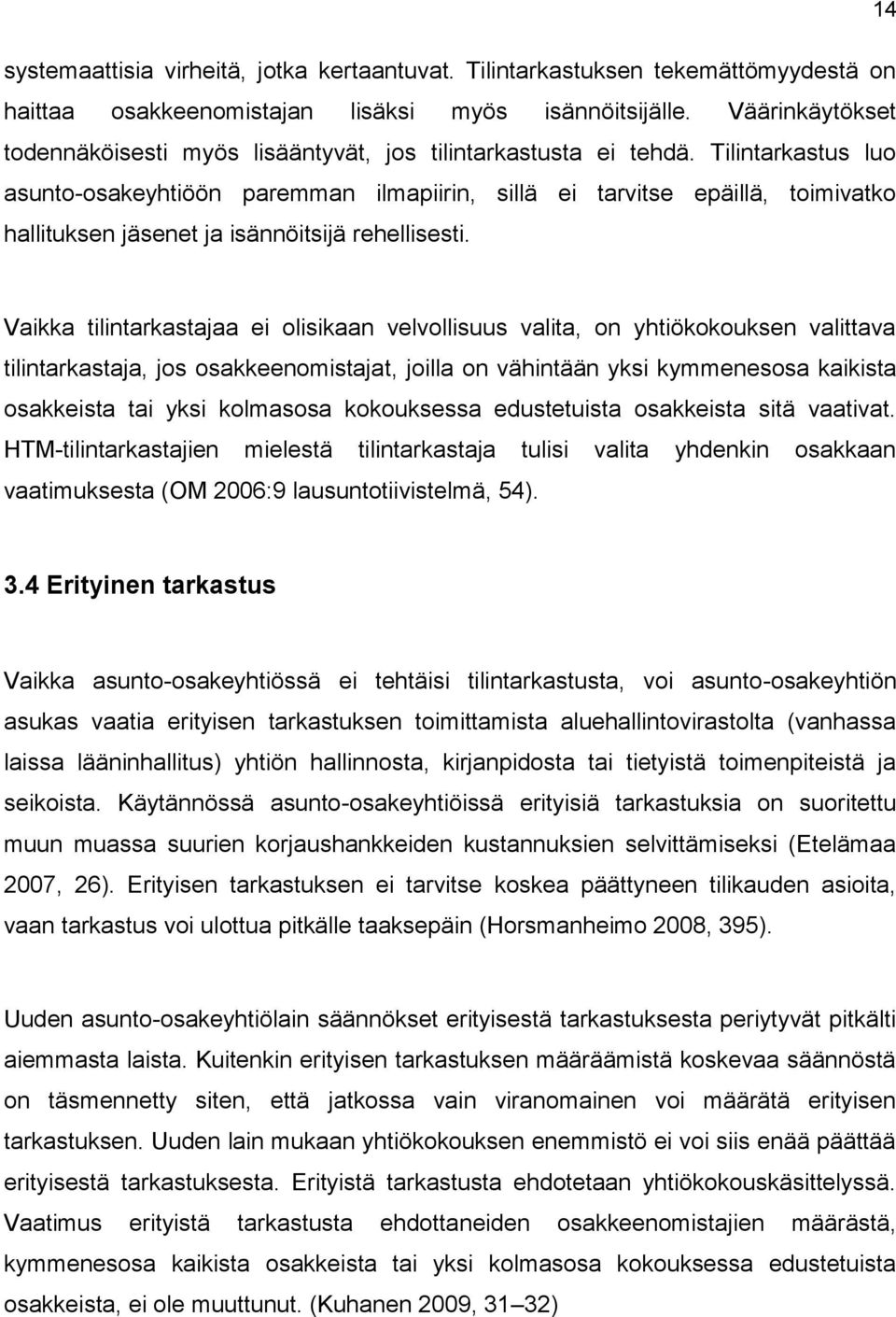 Tilintarkastus luo asunto-osakeyhtiöön paremman ilmapiirin, sillä ei tarvitse epäillä, toimivatko hallituksen jäsenet ja isännöitsijä rehellisesti.