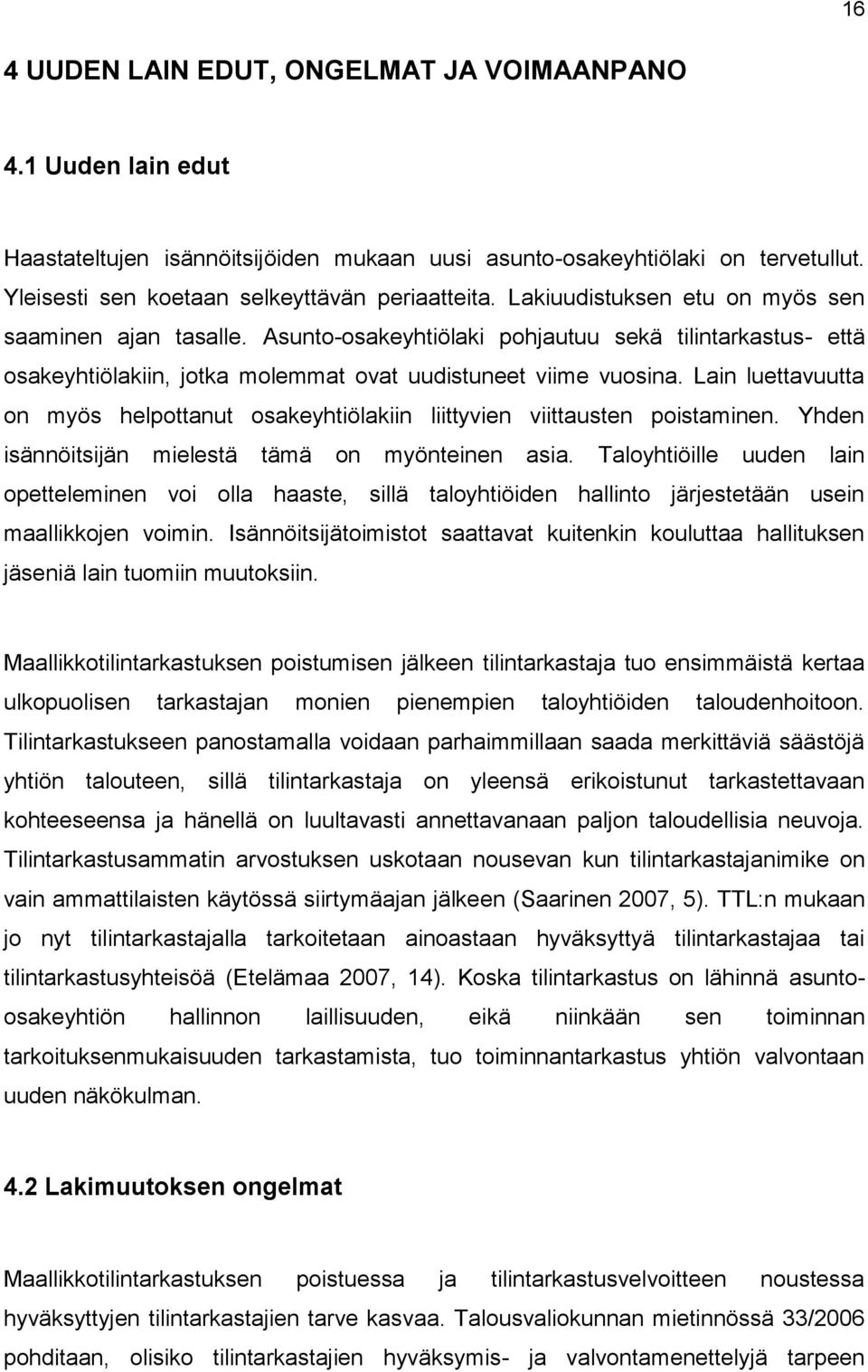 Lain luettavuutta on myös helpottanut osakeyhtiölakiin liittyvien viittausten poistaminen. Yhden isännöitsijän mielestä tämä on myönteinen asia.