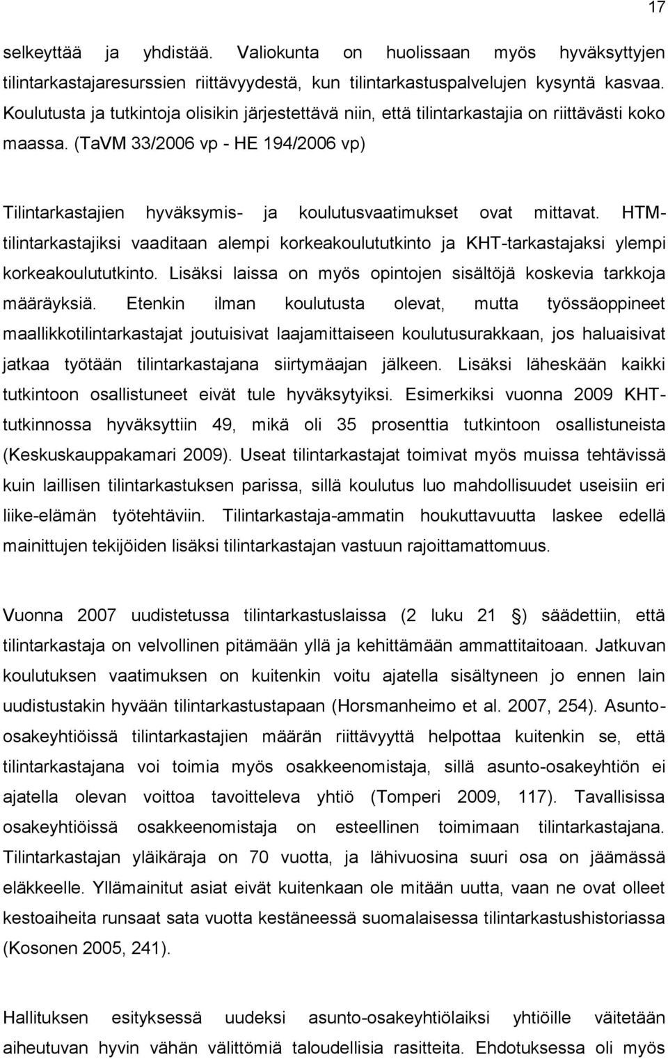 (TaVM 33/2006 vp - HE 194/2006 vp) Tilintarkastajien hyväksymis- ja koulutusvaatimukset ovat mittavat.