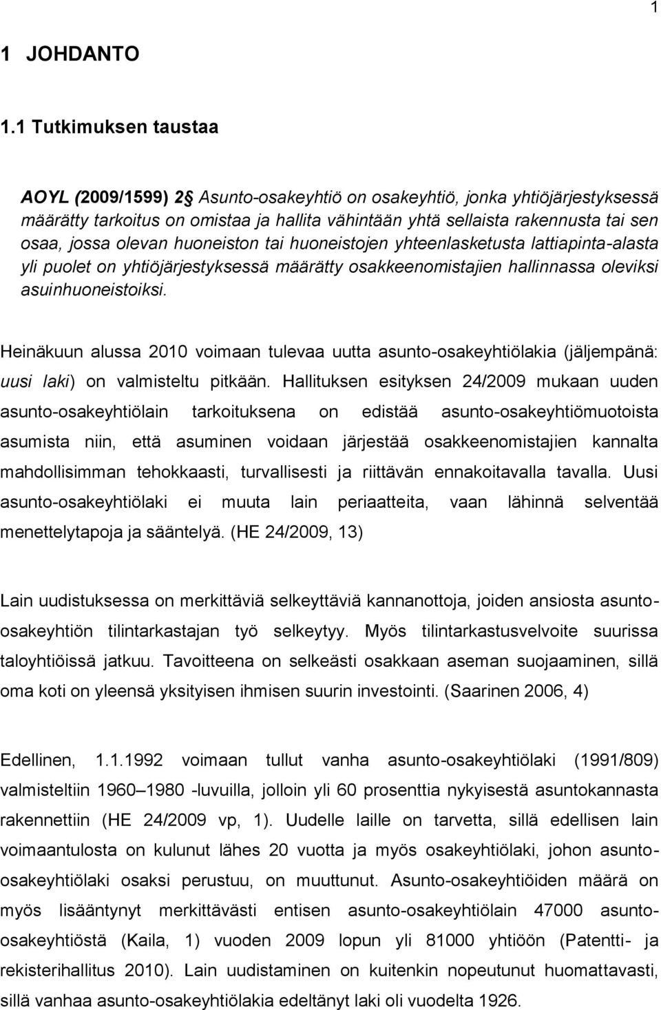 olevan huoneiston tai huoneistojen yhteenlasketusta lattiapinta-alasta yli puolet on yhtiöjärjestyksessä määrätty osakkeenomistajien hallinnassa oleviksi asuinhuoneistoiksi.