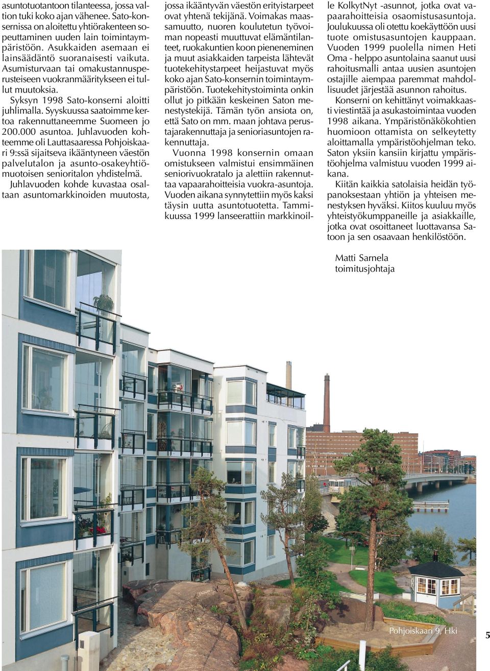 Syyskuussa saatoimme kertoa rakennuttaneemme Suomeen jo 200.000 asuntoa.