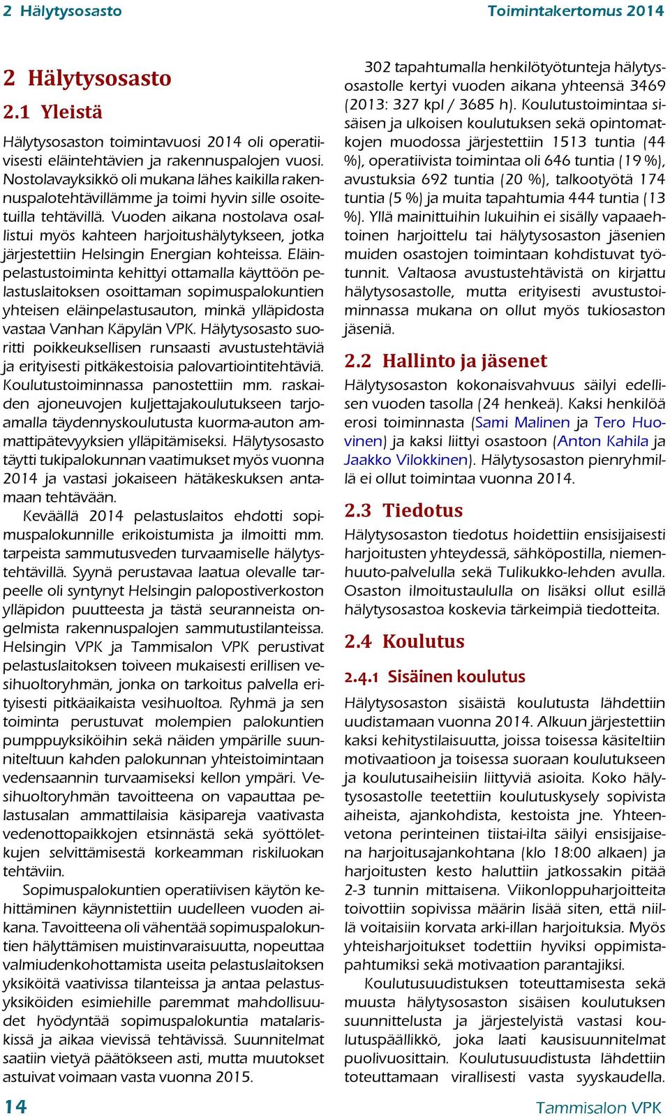 Vuoden aikana nostolava osallistui myös kahteen harjoitushälytykseen, jotka järjestettiin Helsingin Energian kohteissa.