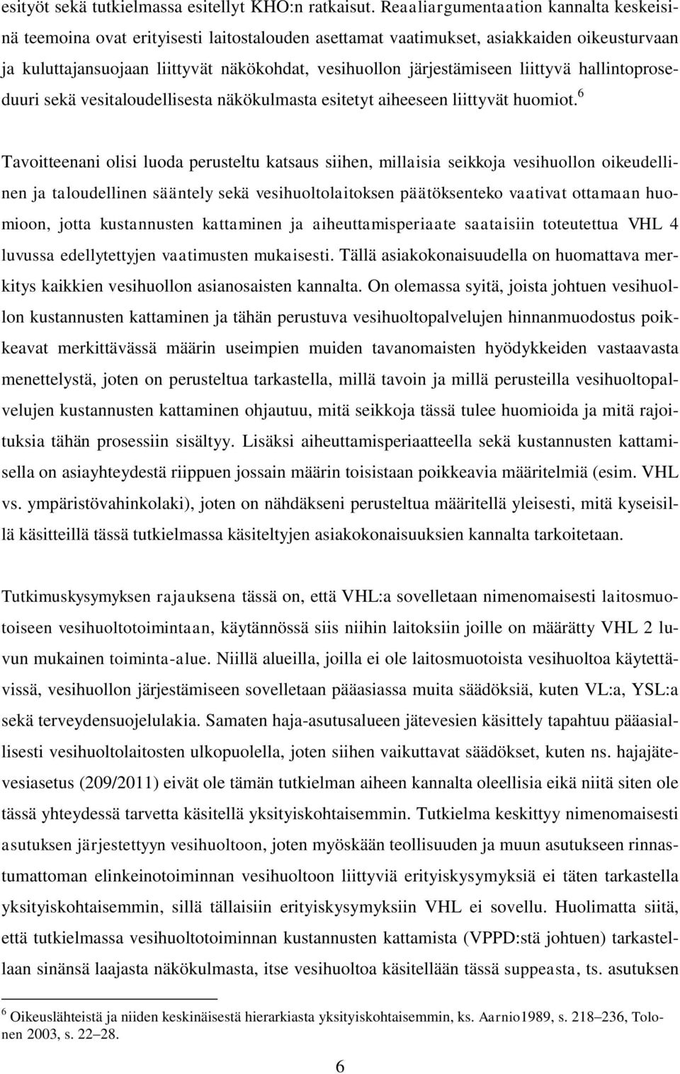 järjestämiseen liittyvä hallintoproseduuri sekä vesitaloudellisesta näkökulmasta esitetyt aiheeseen liittyvät huomiot.