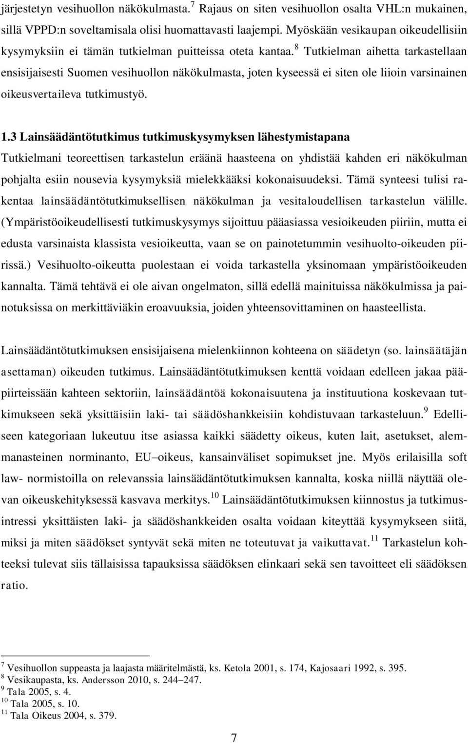 8 Tutkielman aihetta tarkastellaan ensisijaisesti Suomen vesihuollon näkökulmasta, joten kyseessä ei siten ole liioin varsinainen oikeusvertaileva tutkimustyö. 1.