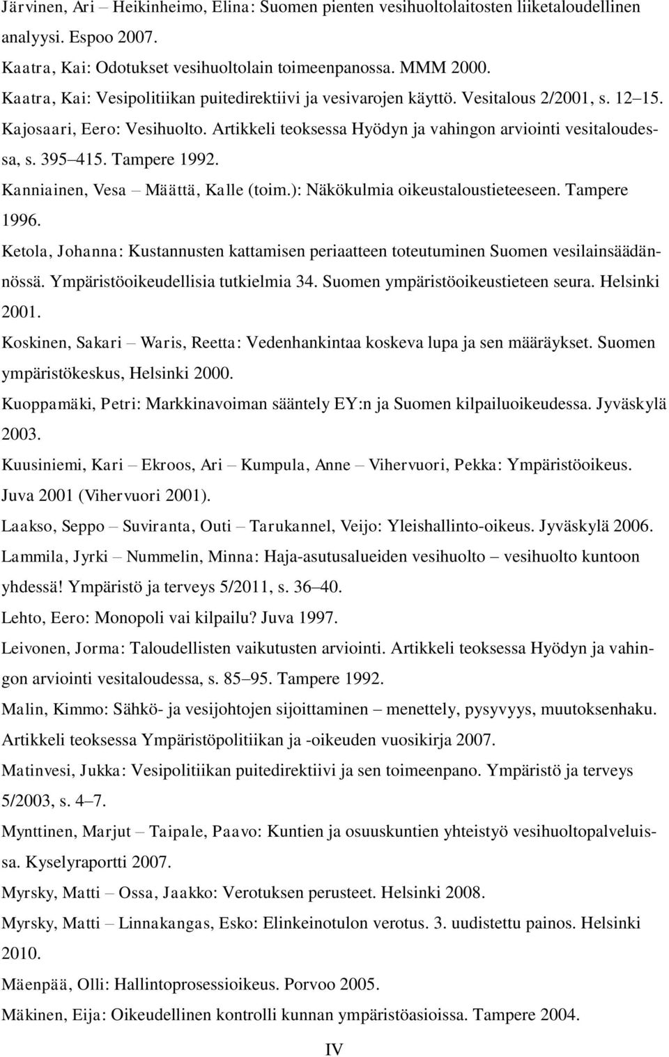 395 415. Tampere 1992. Kanniainen, Vesa Määttä, Kalle (toim.): Näkökulmia oikeustaloustieteeseen. Tampere 1996.