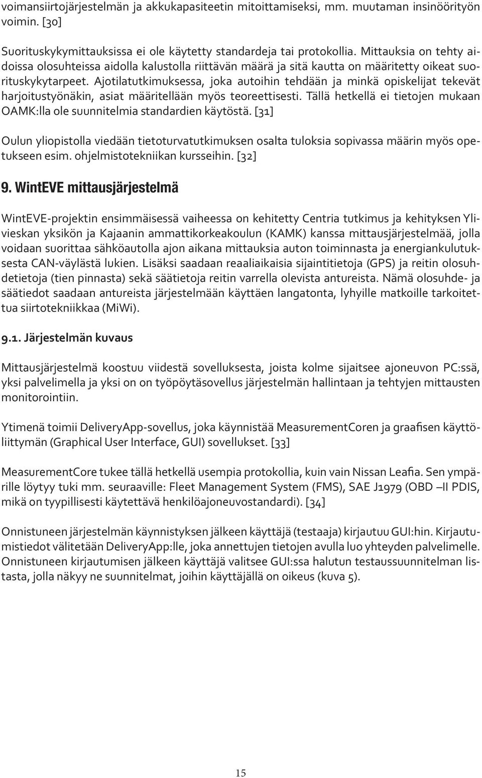 Ajotilatutkimuksessa, joka autoihin tehdään ja minkä opiskelijat tekevät harjoitustyönäkin, asiat määritellään myös teoreettisesti.