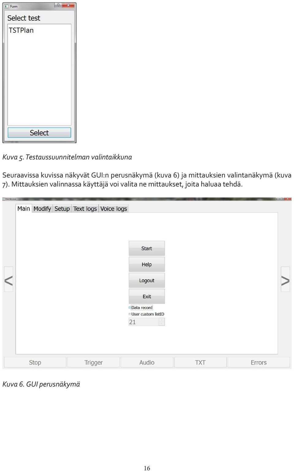 näkyvät GUI:n perusnäkymä (kuva 6) ja mittauksien