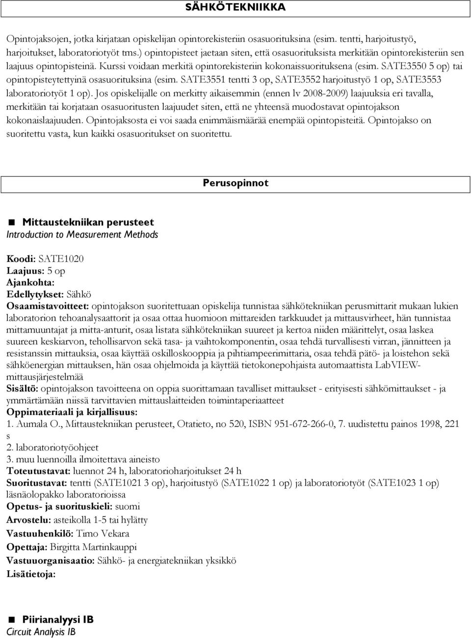 SATE3550 5 op) tai opintopisteytettyinä osasuorituksina (esim. SATE3551 tentti 3 op, SATE3552 harjoitustyö 1 op, SATE3553 laboratoriotyöt 1 op).