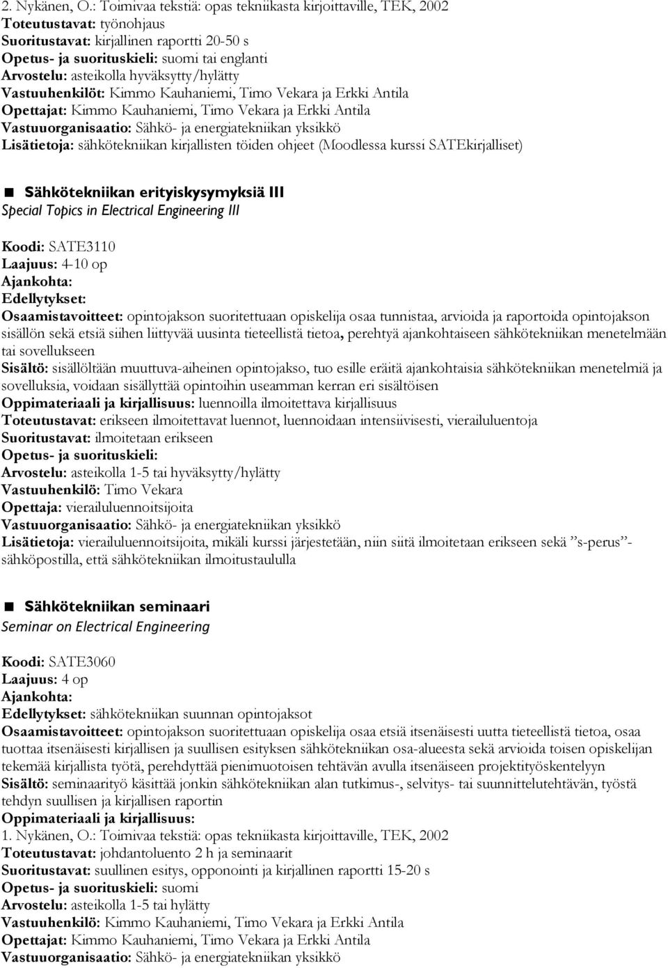 Vastuuhenkilöt: Kimmo Kauhaniemi, Timo Vekara ja Erkki Antila Opettajat: Kimmo Kauhaniemi, Timo Vekara ja Erkki Antila Lisätietoja: sähkötekniikan kirjallisten töiden ohjeet (Moodlessa kurssi