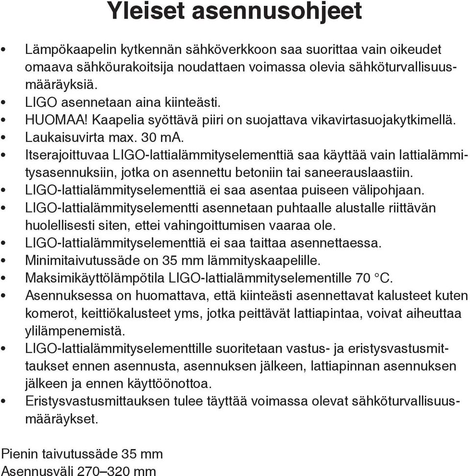 Itserajoittuvaa LIGO-lattialämmityselementtiä saa käyttää vain lattialämmitysasennuksiin, jotka on asennettu betoniin tai saneerauslaastiin.