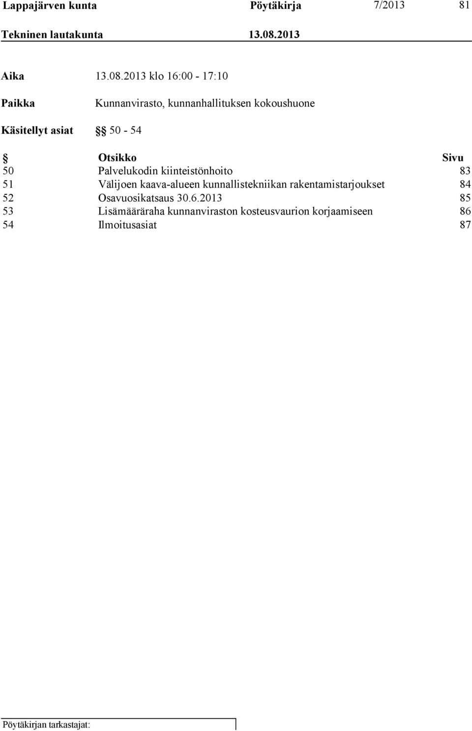 2013 klo 16:00-17:10 Paikka Kunnanvirasto, kunnanhallituksen kokoushuone Käsitellyt asiat 50-54