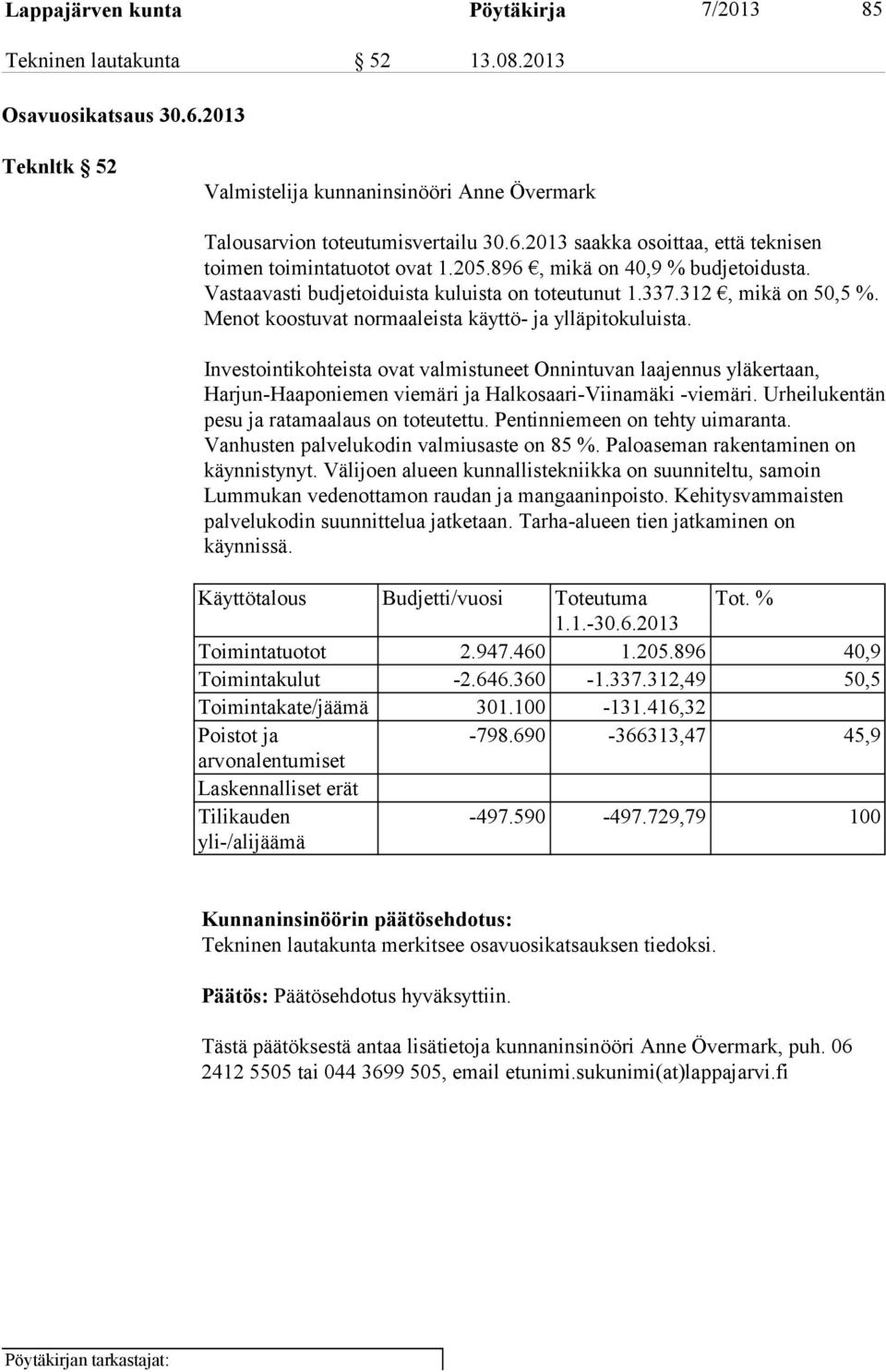 Investointikohteista ovat valmistuneet Onnintuvan laajennus yläkertaan, Harjun-Haaponiemen viemäri ja Halkosaari-Viinamäki -viemäri. Urheilukentän pesu ja ratamaalaus on toteutettu.