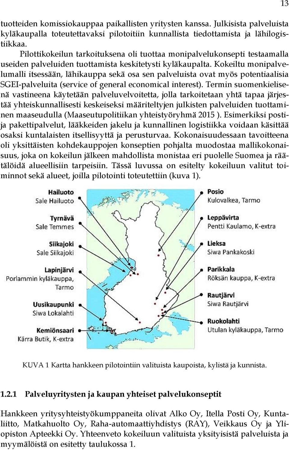 Kokeiltu monipalvelumalli itsessään, lähikauppa sekä osa sen palveluista ovat myös potentiaalisia SGEI-palveluita (service of general economical interest).