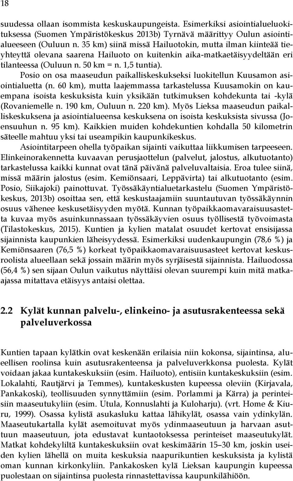 Posio on osa maaseudun paikalliskeskukseksi luokitellun Kuusamon asiointialuetta (n.