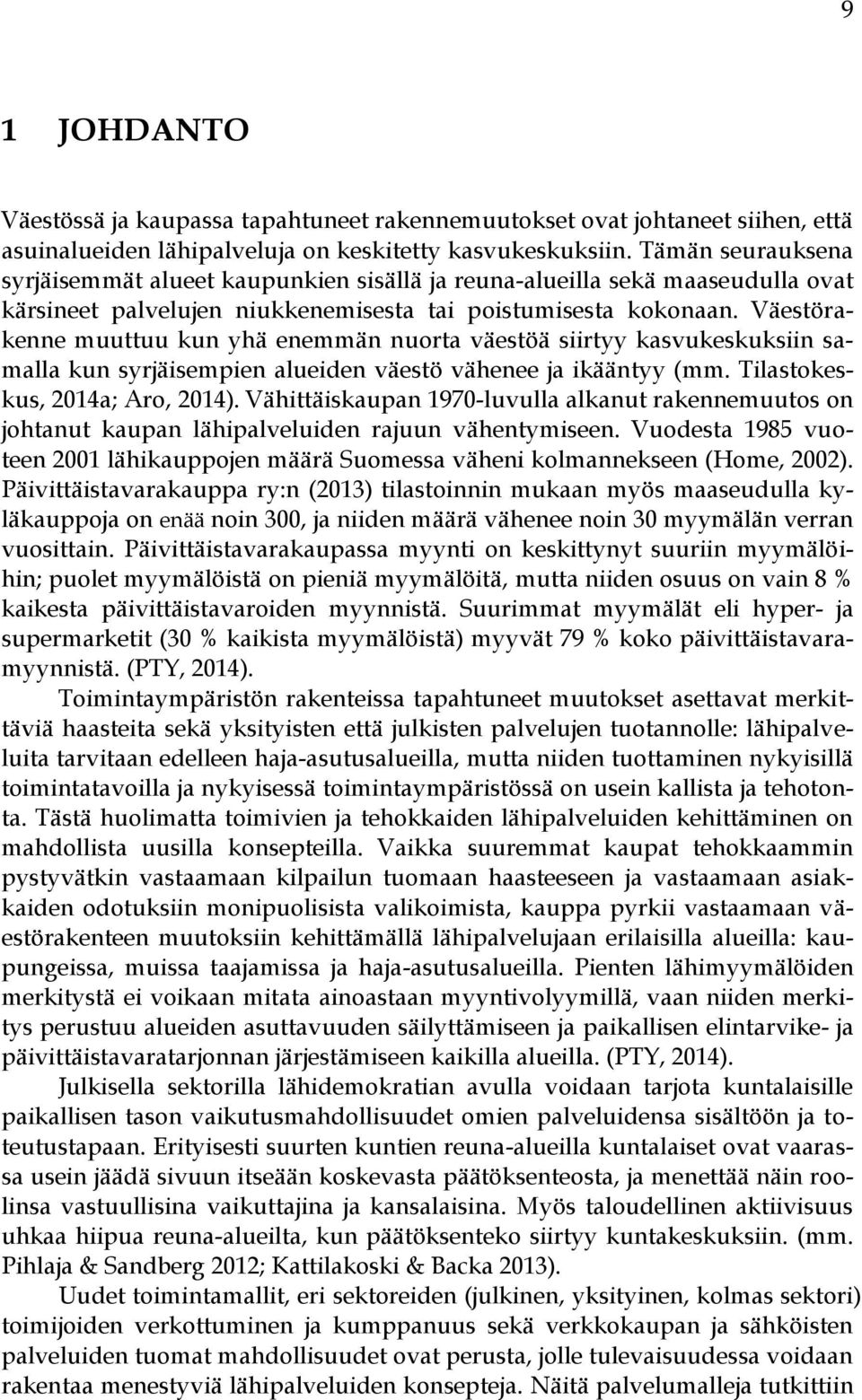 Väestörakenne muuttuu kun yhä enemmän nuorta väestöä siirtyy kasvukeskuksiin samalla kun syrjäisempien alueiden väestö vähenee ja ikääntyy (mm. Tilastokeskus, 2014a; Aro, 2014).