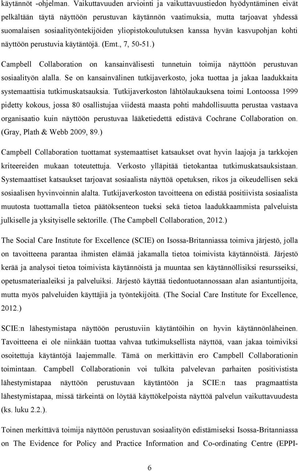 yliopistokoulutuksen kanssa hyvän kasvupohjan kohti näyttöön perustuvia käytäntöjä. (Emt., 7, 50-51.