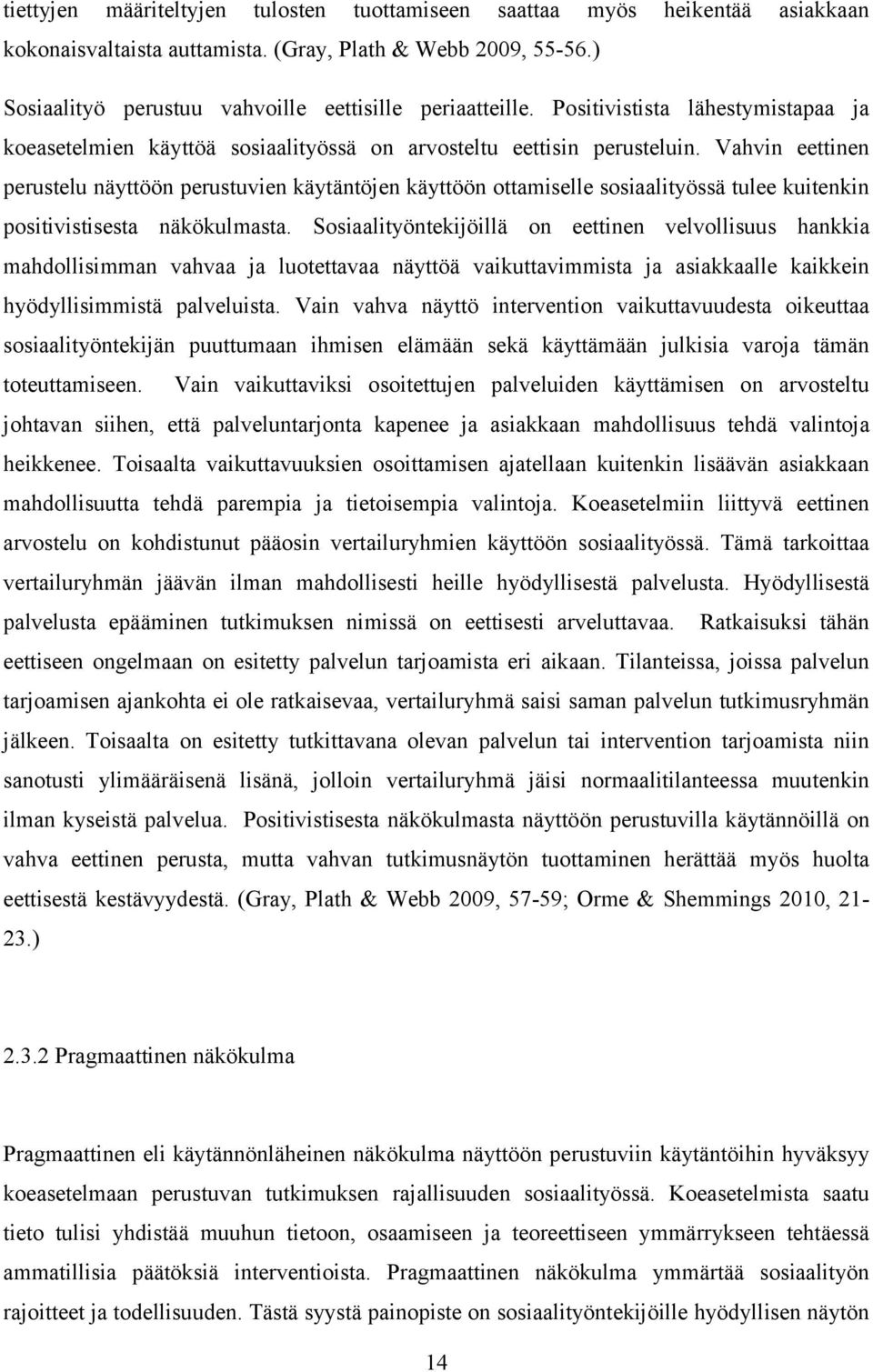 Vahvin eettinen perustelu näyttöön perustuvien käytäntöjen käyttöön ottamiselle sosiaalityössä tulee kuitenkin positivistisesta näkökulmasta.