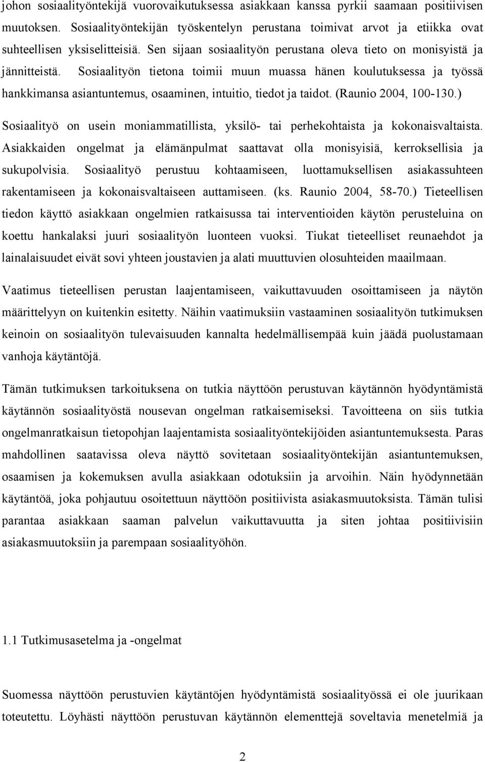 Sosiaalityön tietona toimii muun muassa hänen koulutuksessa ja työssä hankkimansa asiantuntemus, osaaminen, intuitio, tiedot ja taidot. (Raunio 2004, 100-130.