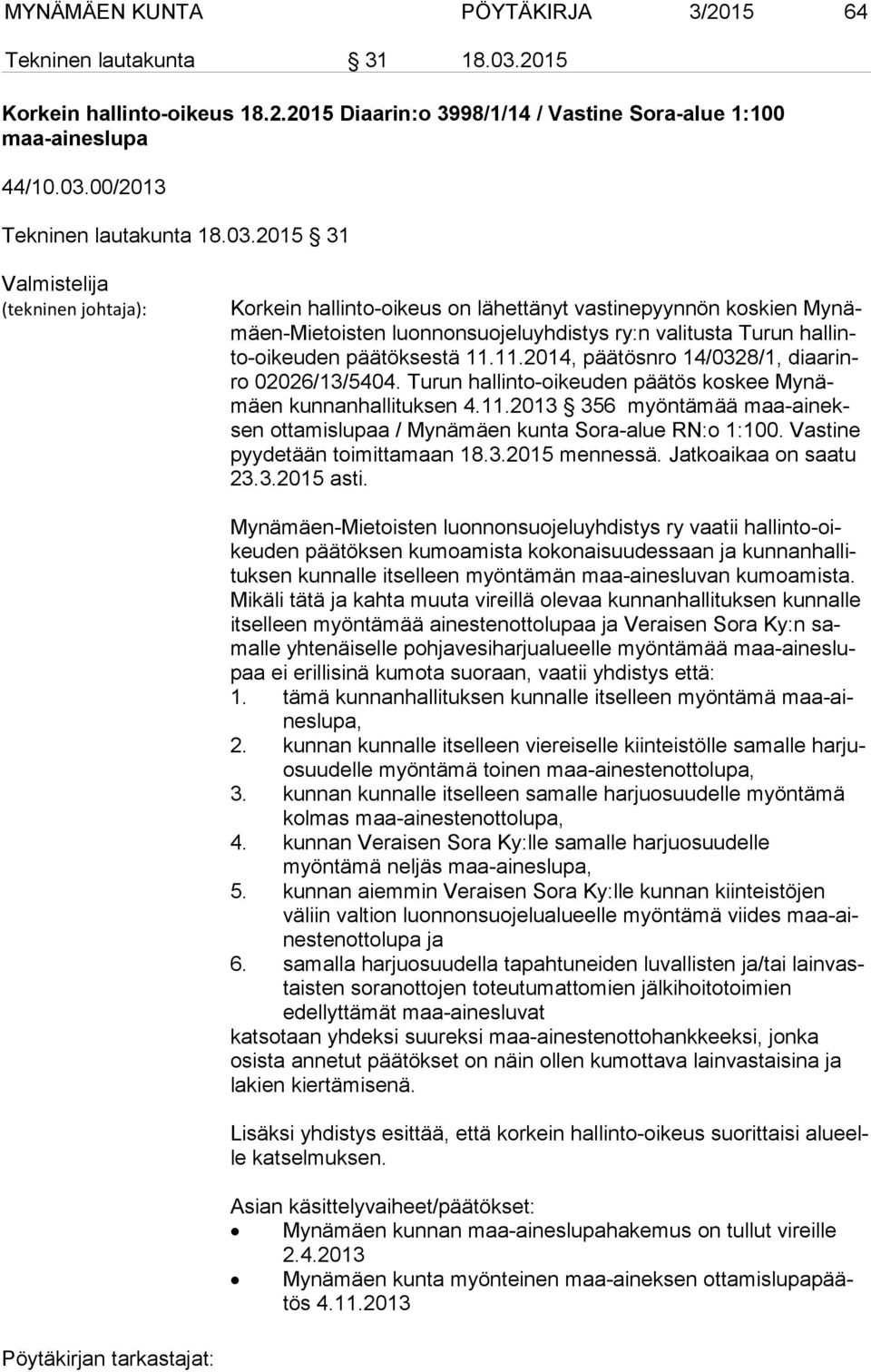 päätöksestä 11.11.2014, päätösnro 14/0328/1, di aa rinro 02026/13/5404. Turun hallinto-oikeuden päätös koskee My nämäen kunnanhallituksen 4.11.2013 356 myöntämää maa-ai neksen ottamislupaa / Mynämäen kunta Sora-alue RN:o 1:100.