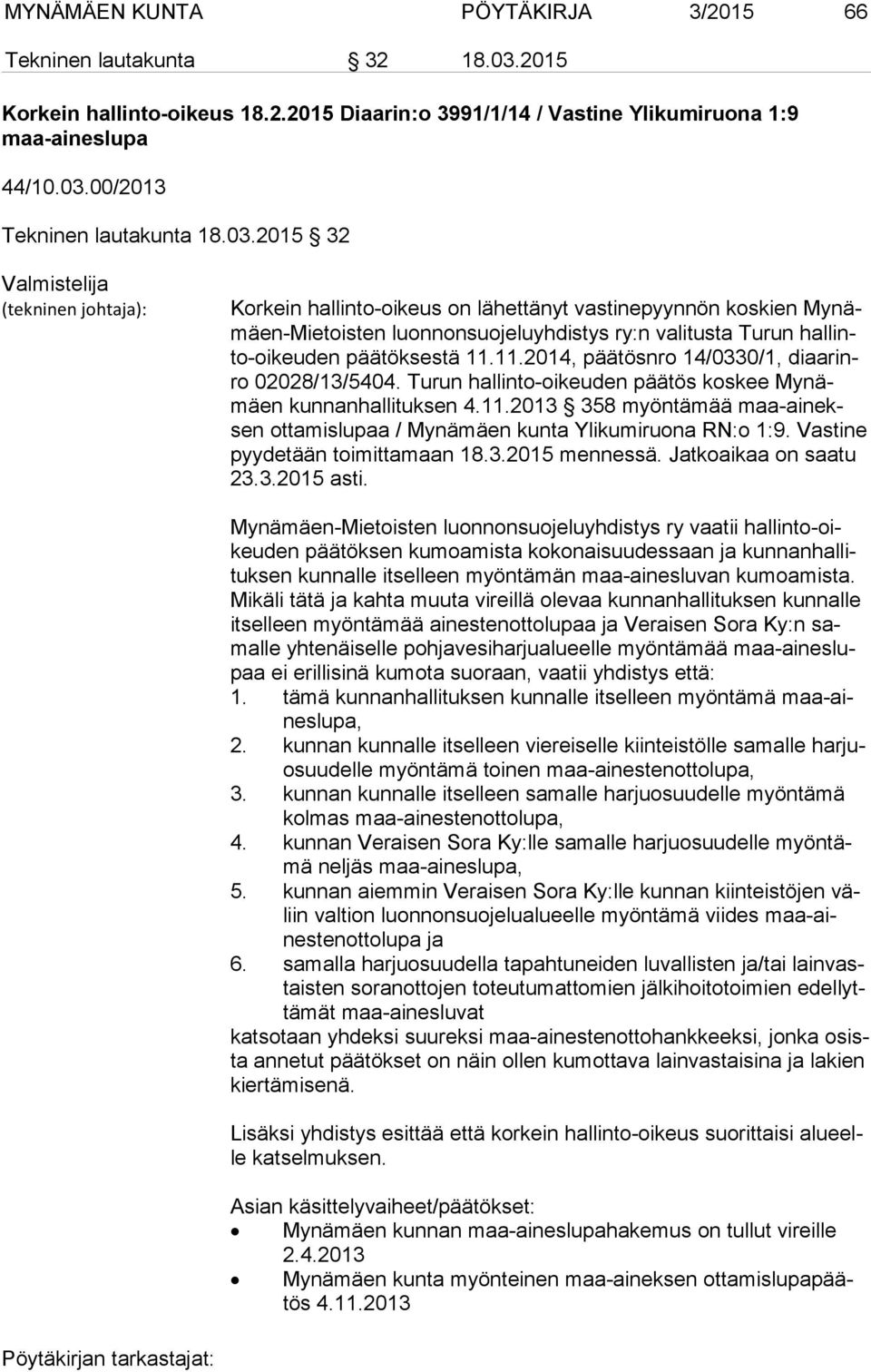 päätöksestä 11.11.2014, päätösnro 14/0330/1, di aa rinro 02028/13/5404. Turun hallinto-oikeuden päätös koskee My nämäen kunnanhallituksen 4.11.2013 358 myöntämää maa-ai neksen ottamislupaa / Mynämäen kunta Ylikumiruona RN:o 1:9.