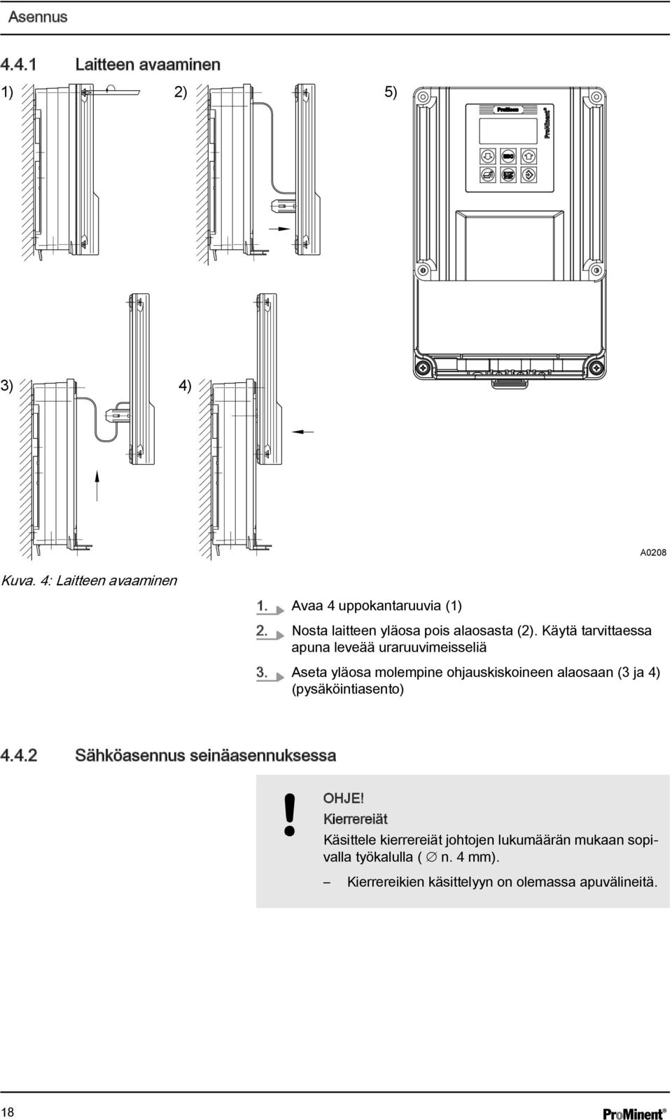 Aseta yläosa molempine ohjauskiskoineen alaosaan (3 ja 4) (pysäköintiasento) 4.4.2 Sähköasennus seinäasennuksessa OHJE!