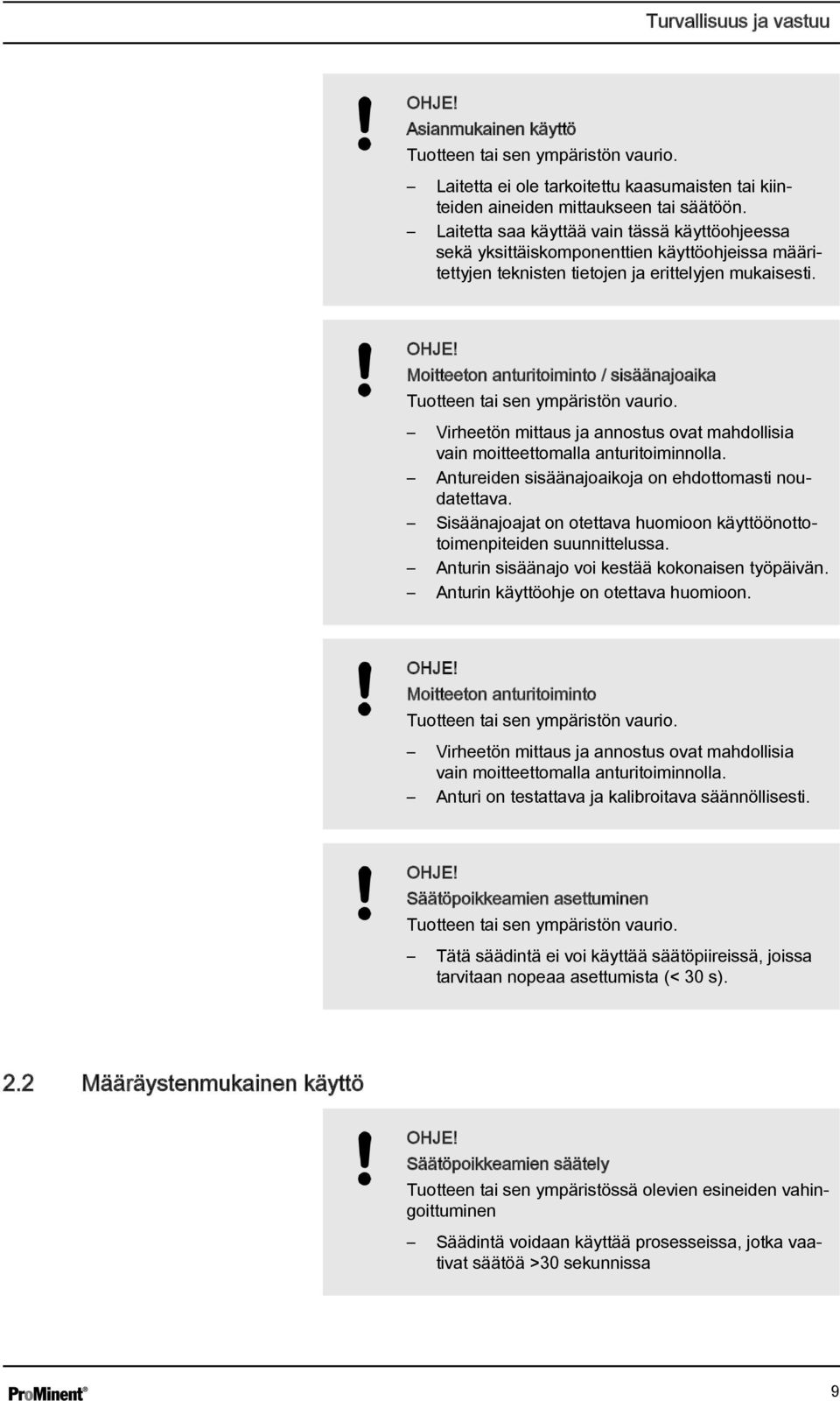 Moitteeton anturitoiminto / sisäänajoaika Tuotteen tai sen ympäristön vaurio. Virheetön mittaus ja annostus ovat mahdollisia vain moitteettomalla anturitoiminnolla.