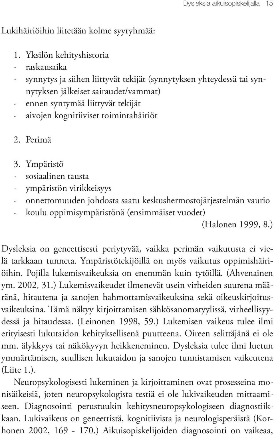 kognitiiviset toimintahäiriöt 2. Perimä 3.