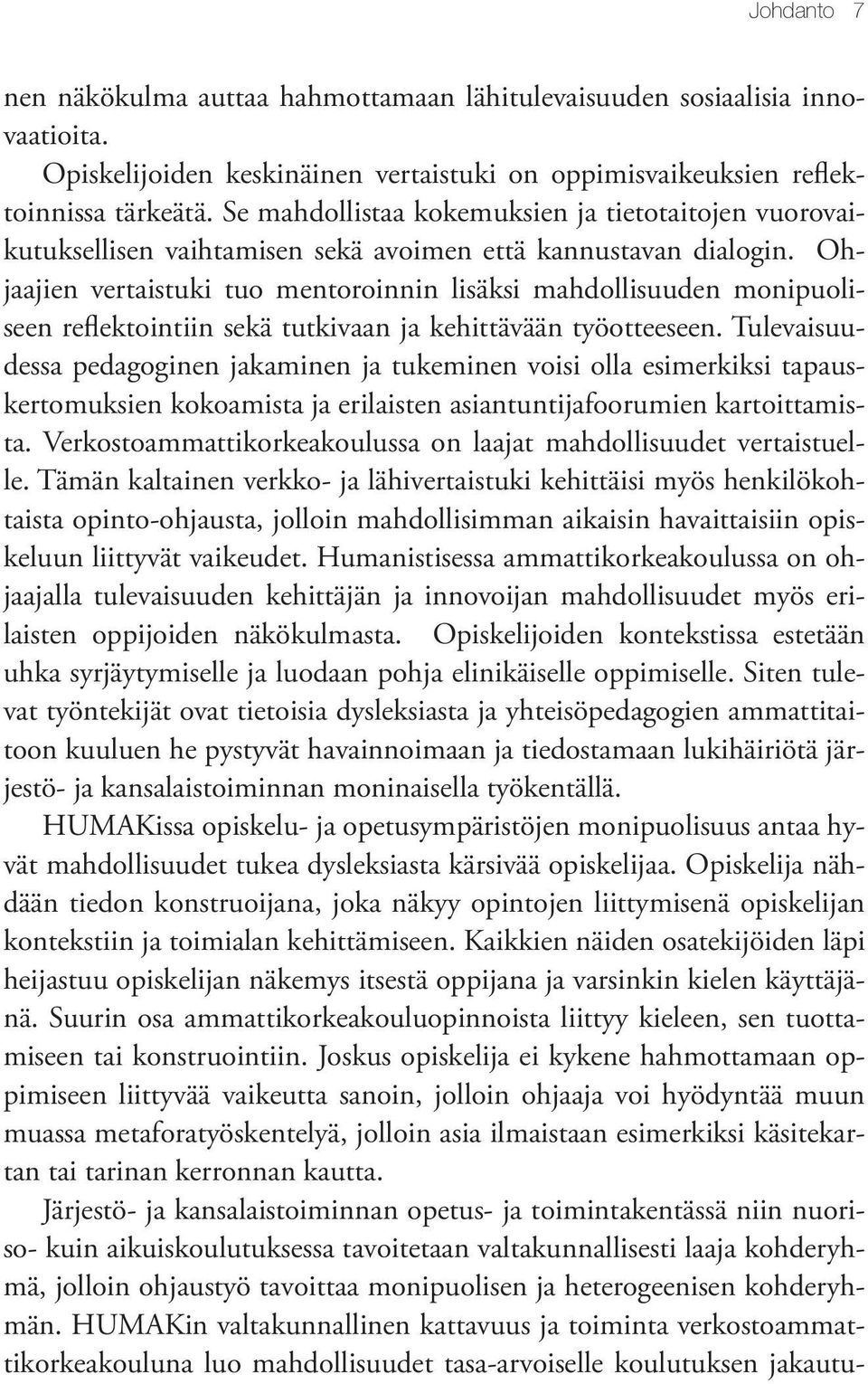 Ohjaajien vertaistuki tuo mentoroinnin lisäksi mahdollisuuden monipuoliseen reflektointiin sekä tutkivaan ja kehittävään työotteeseen.