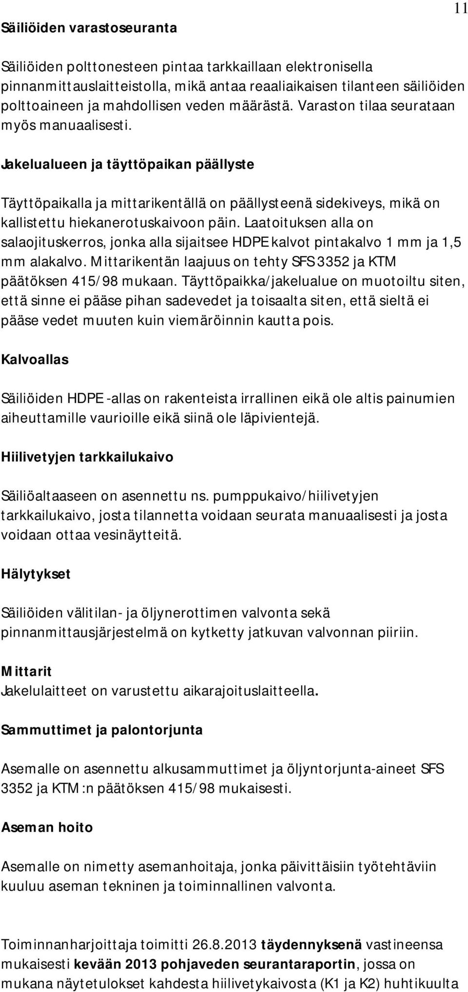 Jakelualueen ja täyttöpaikan päällyste Täyttöpaikalla ja mittarikentällä on päällysteenä sidekiveys, mikä on kallistettu hiekanerotuskaivoon päin.