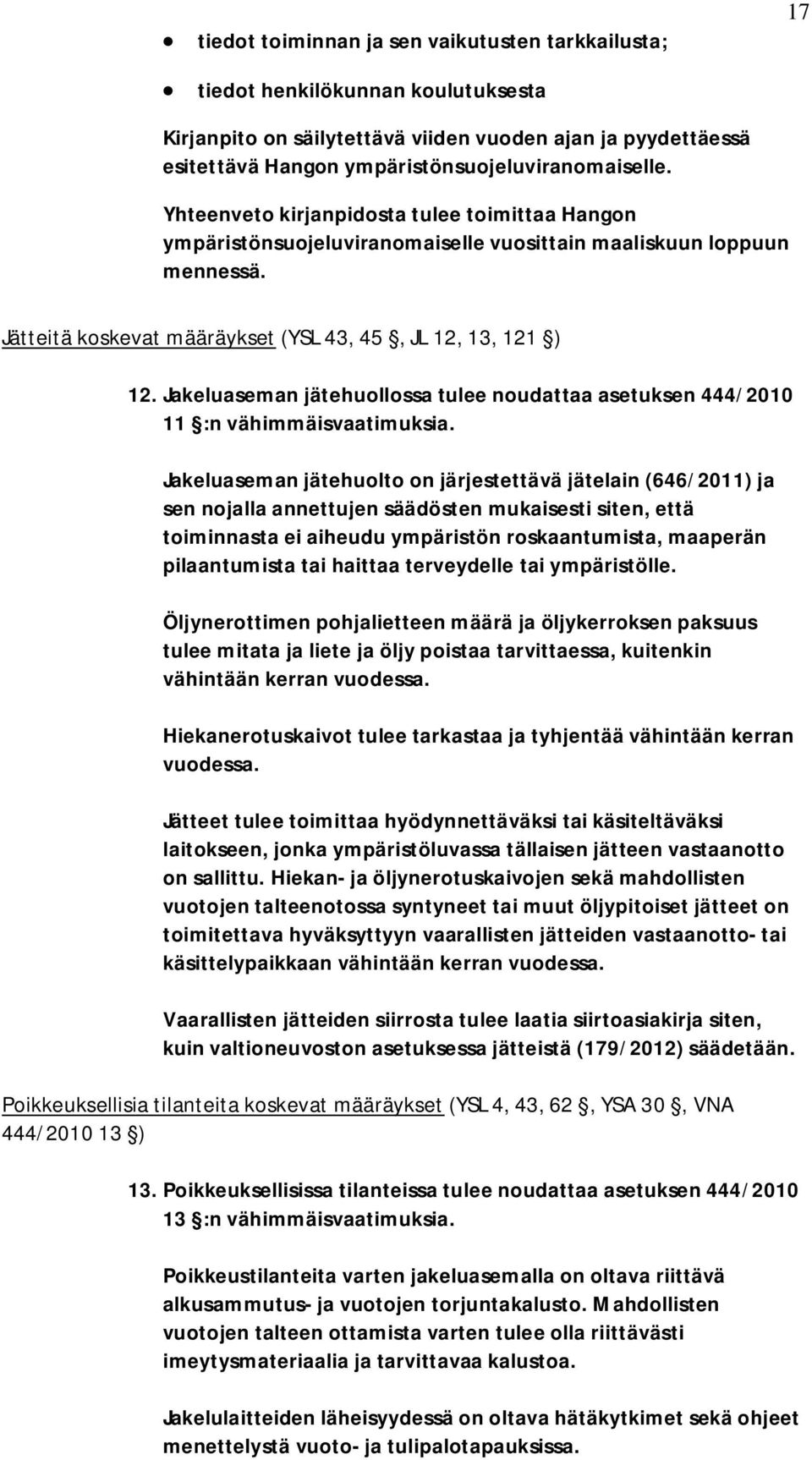 Jakeluaseman jätehuollossa tulee noudattaa asetuksen 444/2010 11 :n vähimmäisvaatimuksia.