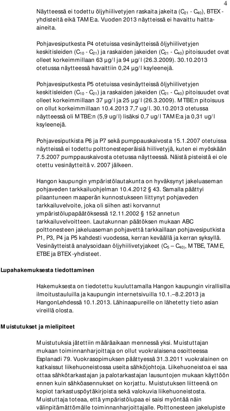 30.10.2013 otetussa näytteessä havaittiin 0,24 µg/l ksyleenejä.