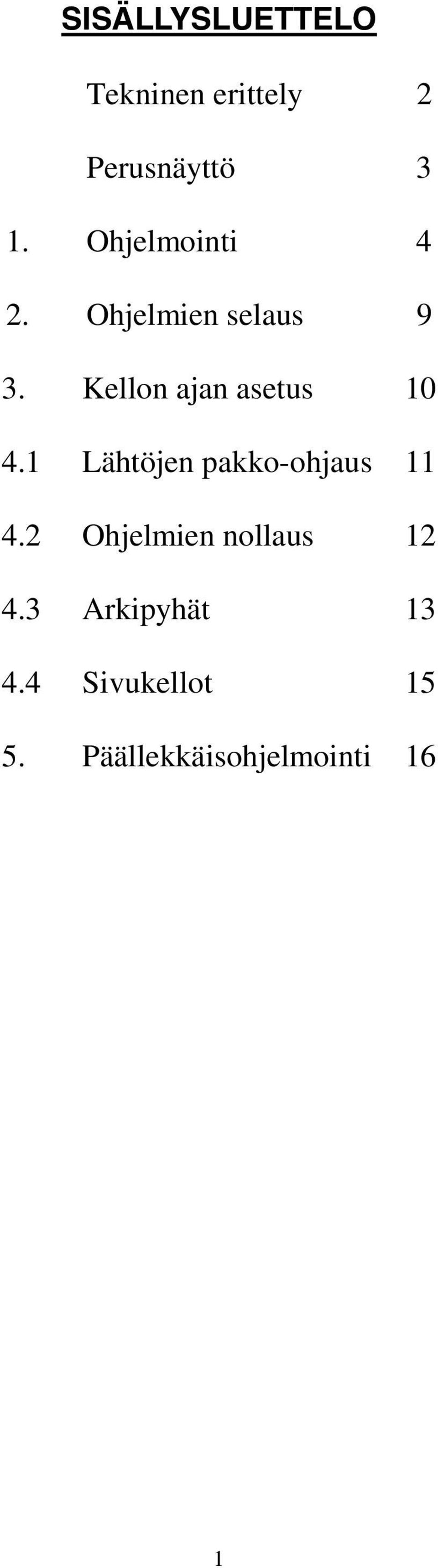 Kellon ajan asetus 10 4.1 Lähtöjen pakko-ohjaus 11 4.