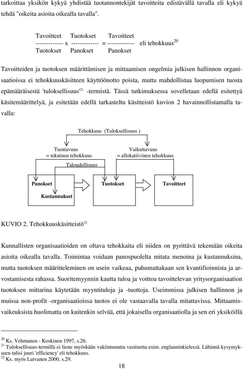 hallinnon organisaatioissa ei tehokkuuskäsitteen käyttöönotto poista, mutta mahdollistaa luopumisen tuosta epämääräisestä 'tuloksellisuus' 21 -termistä.