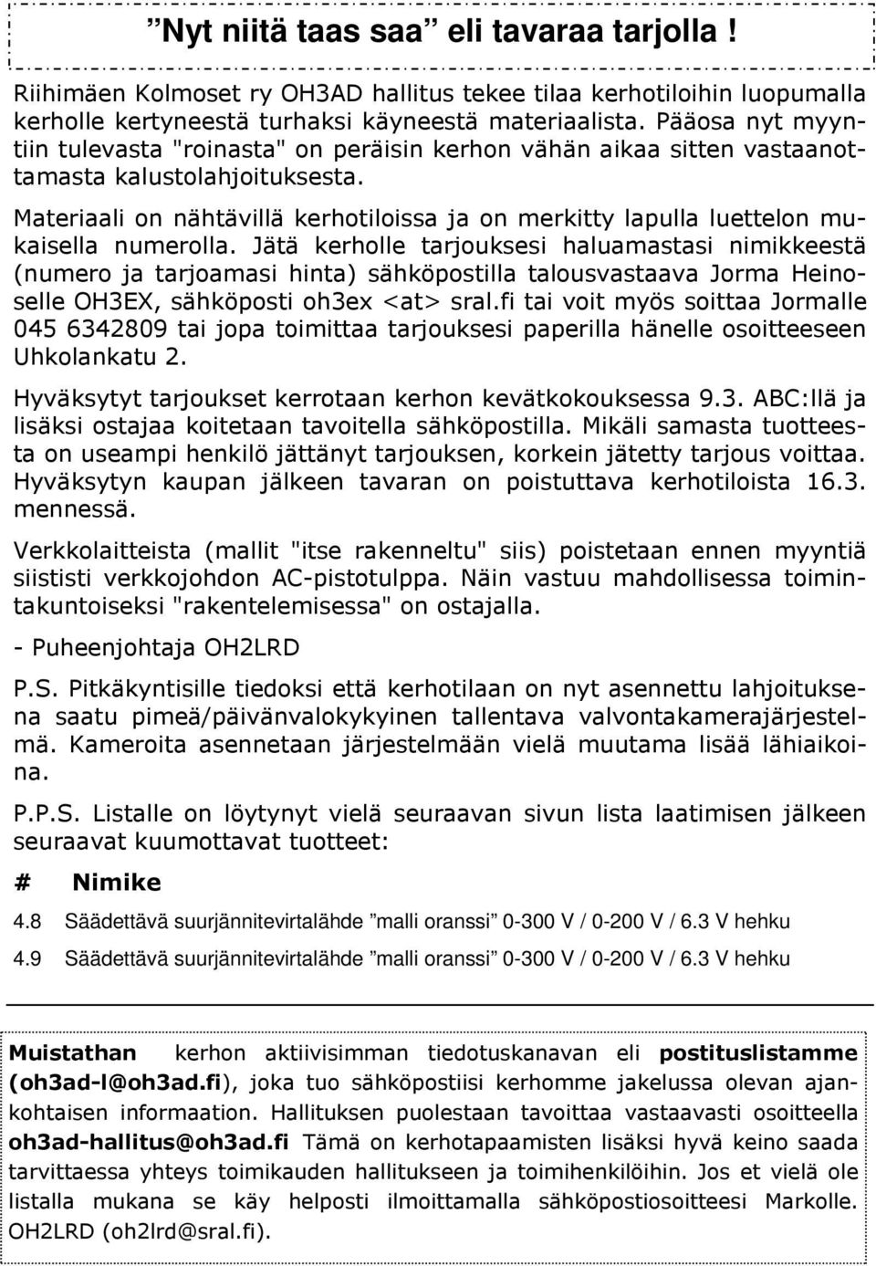 Materiaali on nähtävillä kerhotiloissa ja on merkitty lapulla luettelon mukaisella numerolla.