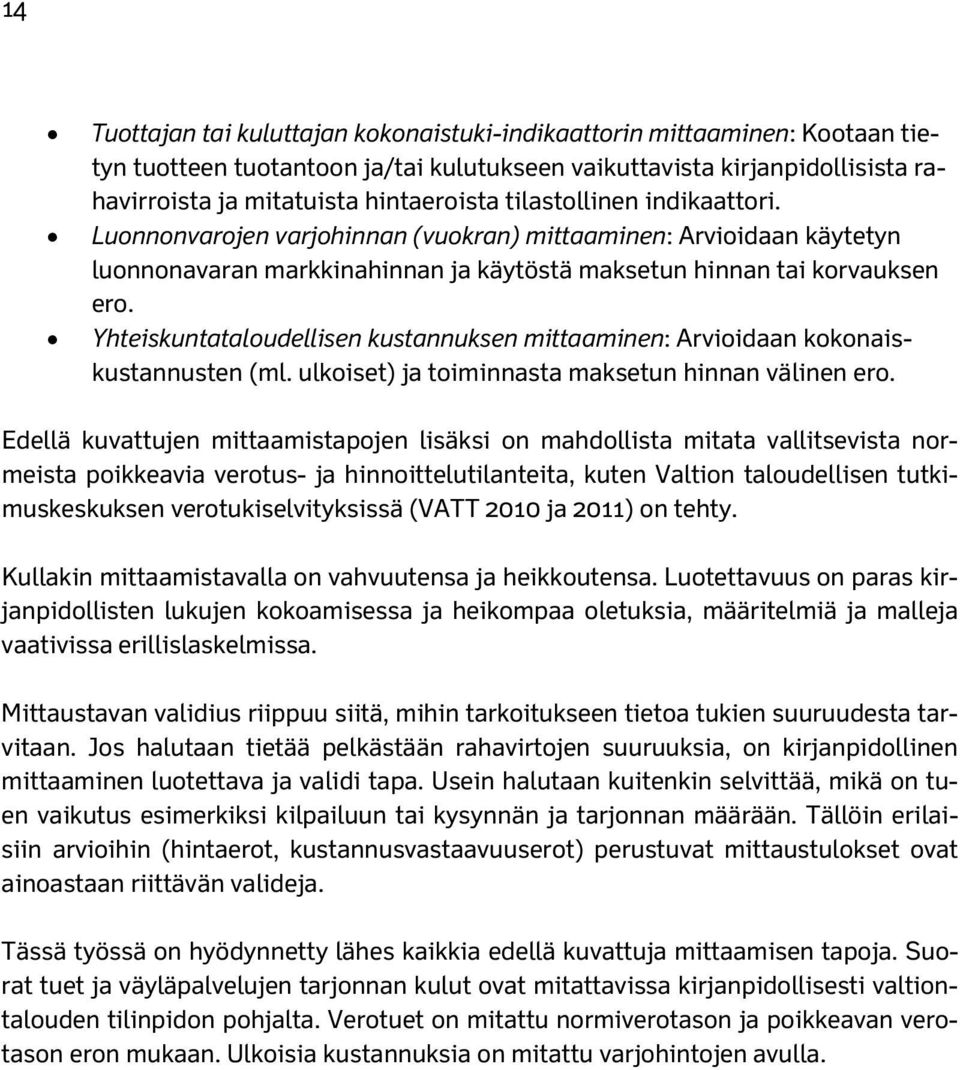 Yhteiskuntataloudellisen kustannuksen mittaaminen: Arvioidaan kokonaiskustannusten (ml. ulkoiset) ja toiminnasta maksetun hinnan välinen ero.