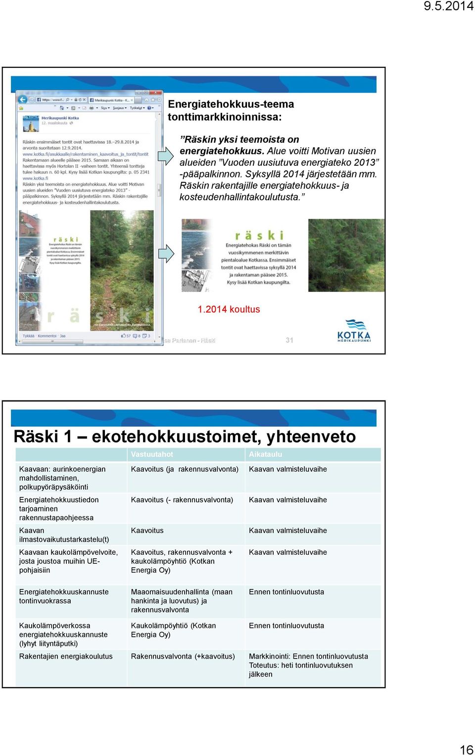2014 koultus Esa Partanen - Räski 31 Räski 1 ekotehokkuustoimet, yhteenveto Kaavaan: aurinkoenergian mahdollistaminen, polkupyöräpysäköinti Energiatehokkuustiedon tarjoaminen rakennustapaohjeessa