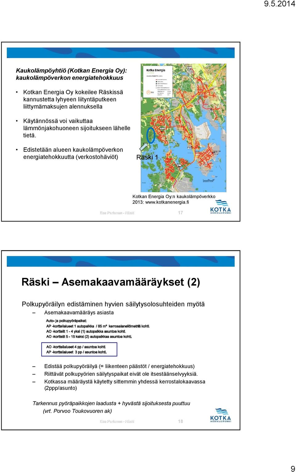 fi Esa Partanen - Räski 17 Räski Asemakaavamääräykset (2) Polkupyöräilyn edistäminen hyvien säilytysolosuhteiden myötä Asemakaavamääräys asiasta Edistää polkupyöräilyä (= liikenteen päästöt /