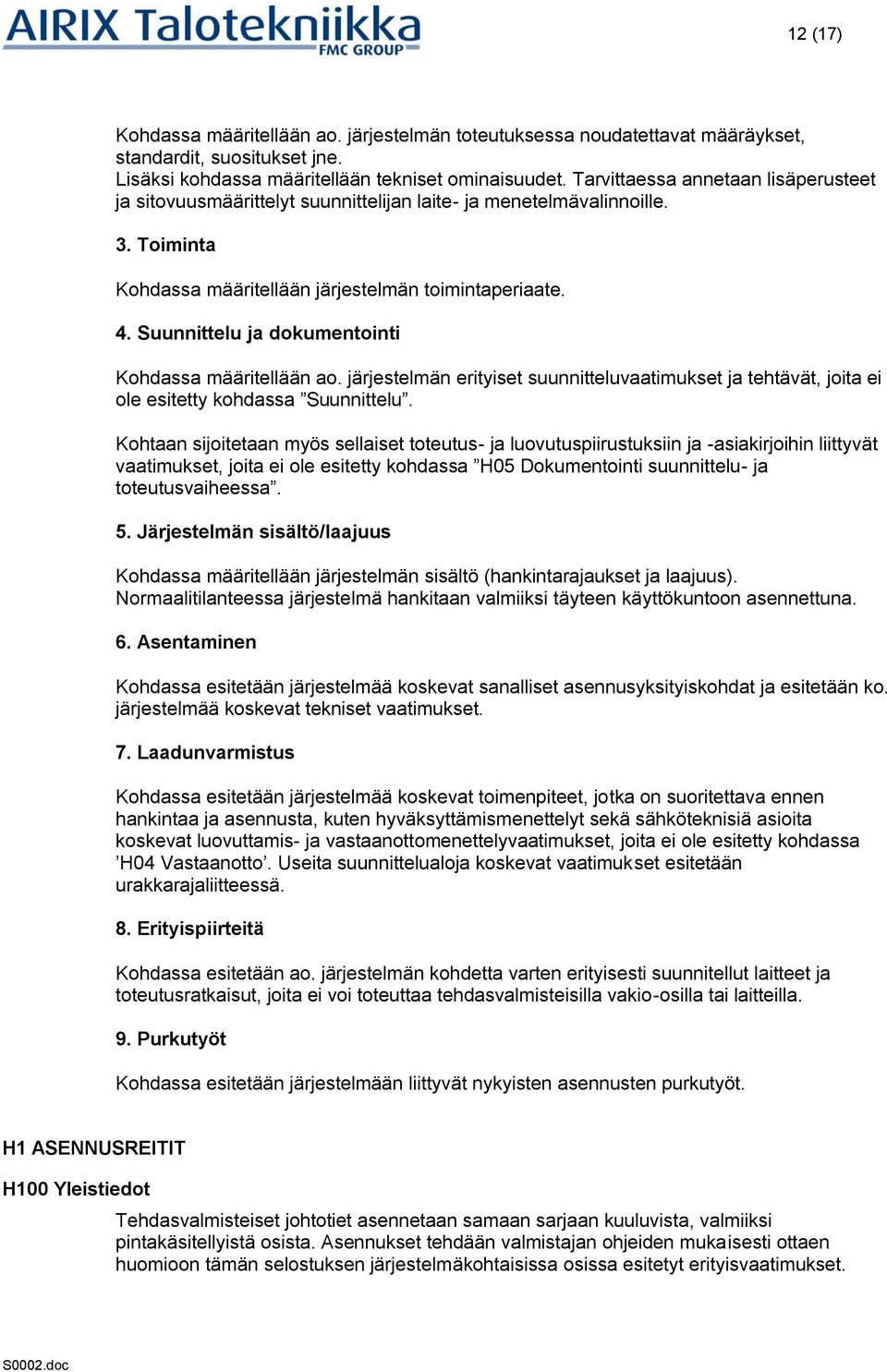 Suunnittelu ja dokumentointi Kohdassa määritellään ao. järjestelmän erityiset suunnitteluvaatimukset ja tehtävät, joita ei ole esitetty kohdassa Suunnittelu.