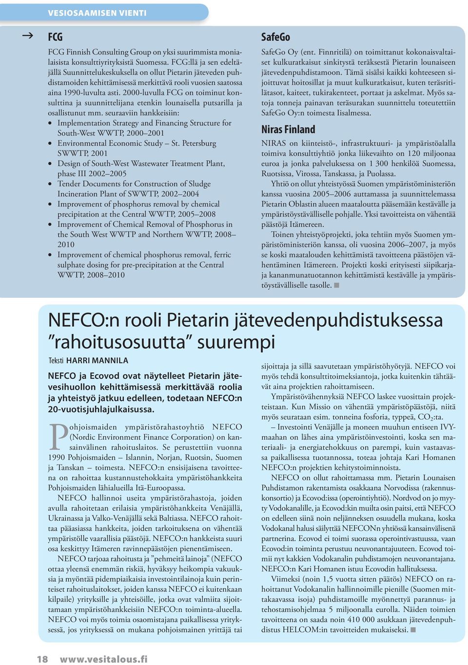 2000-luvulla FCG on toiminut konsulttina ja suunnittelijana etenkin lounaisella putsarilla ja osallistunut mm.