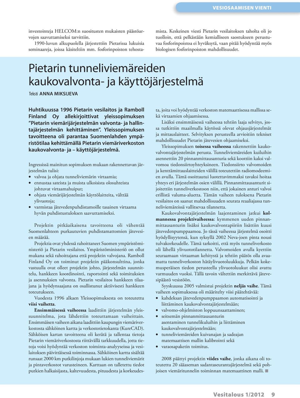 Keskeinen viesti Pietarin vesilaitoksen taholta oli jo tuolloin, että pelkästään kemialliseen saostukseen perustuvaa fosforinpoistoa ei hyväksytä, vaan pitää hyödyntää myös biologisen fosforinpoiston